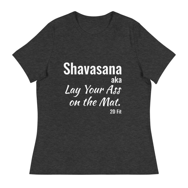 Lay Your Ass on the Mat, Women's Relaxed T-Shirt